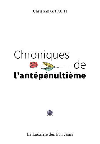 Couverture du livre « Chroniques de l'antépénultième » de Christian Ghiotti aux éditions La Lucarne Des Ecrivains