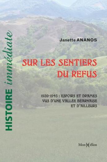 Couverture du livre « Les sentiers du refus : 1939-1945 : espoirs et drames vus d'une vallée béarnaise et d'ailleurs » de Janette Ananos aux éditions Monhelios