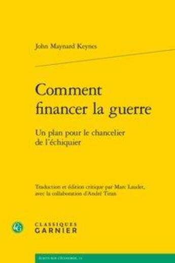 Couverture du livre « Comment financer la guerre ; un plan pour le chancelier de l'échiquier » de Keynes John Maynard aux éditions Classiques Garnier