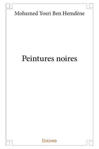 Couverture du livre « Peintures noires » de Ben Hemdene M Y. aux éditions Edilivre