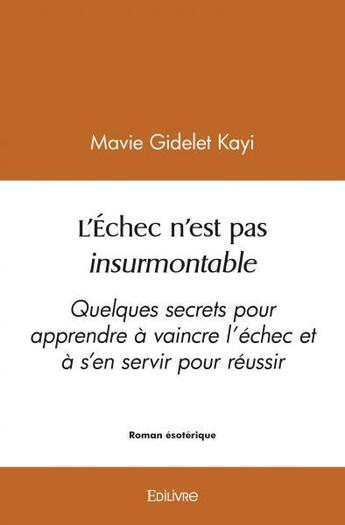 Couverture du livre « L echec n est pas insurmontable - quelques secrets pour apprendre a vaincre l echec et a s en servi » de Kayi Mavie Gidelet aux éditions Edilivre