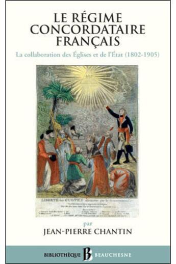 Couverture du livre « Le régime concordataire français ; la collaboration des Eglises et de l'Etat (1802-1905) » de Jean-Pierre Chantin aux éditions Beauchesne