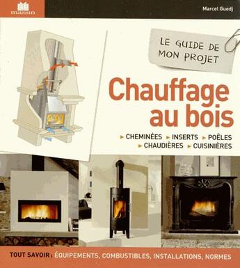 Couverture du livre « Réussir mon projet ; chauffage bois » de Marcel Guedj aux éditions Massin