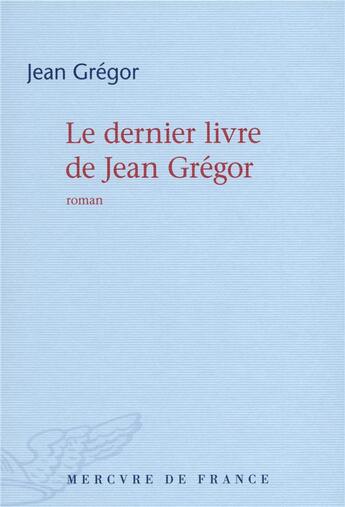 Couverture du livre « Le dernier livre de Jean Grégor » de Jean Gregor aux éditions Mercure De France