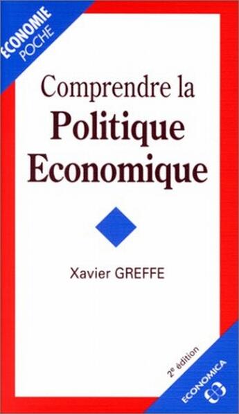 Couverture du livre « COMPRENDRE LA POLITIQUE ECONOMIQUE » de Greffe/Xavier aux éditions Economica