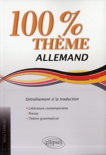 Couverture du livre « Allemand. 100% theme. 71 textes d entrainement a la traduction (litterature, presse, theme grammatic » de Helene Lambert aux éditions Ellipses