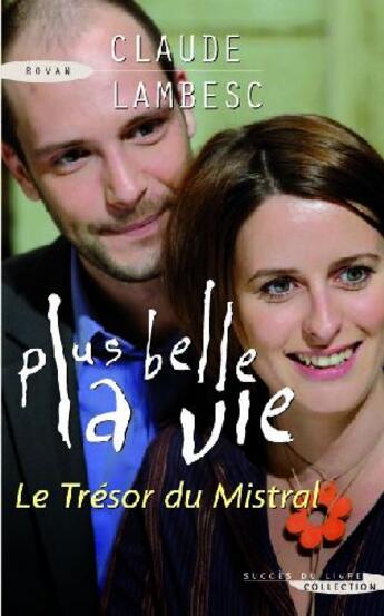 Couverture du livre « Plus belle la vie ; le trésor du Mistral » de Claude Lambesc aux éditions Succes Du Livre