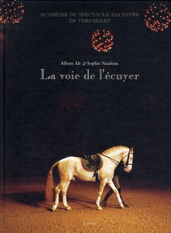 Couverture du livre « La voie de l'ecuyer_1ere ed - academie du spectacle equestre de versailles » de Nauleau/Alt aux éditions Actes Sud