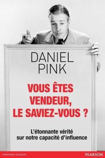 Couverture du livre « Vous êtes vendeur, le saviez-vous ? l'étonnante vérité sur notre capacité d'influence » de Daniel Pink aux éditions Pearson