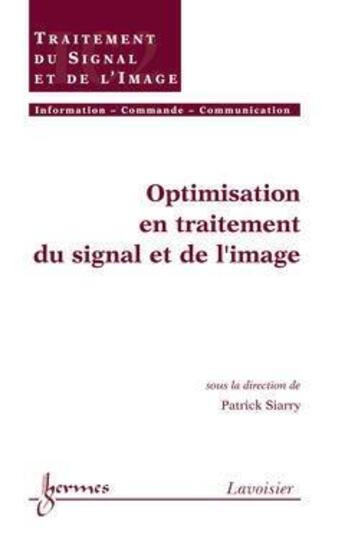 Couverture du livre « Optimisation en traitement du signal et de l'image ; traité ic2 » de Patrick Siarry aux éditions Hermes Science Publications