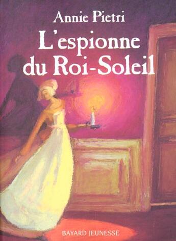 Couverture du livre « L'espionne du roi-soleil » de Annie Pietri aux éditions Bayard Jeunesse