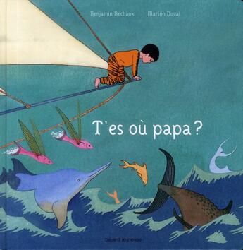 Couverture du livre « T'es où papa ? » de Marion Duval et Benjamin Bechaux aux éditions Bayard Jeunesse