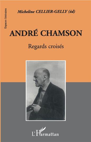 Couverture du livre « André Chamson ; regards croisés » de Micheline Cellier-Gelly aux éditions L'harmattan
