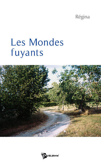 Couverture du livre « Les mondes fuyants » de Regina aux éditions Publibook