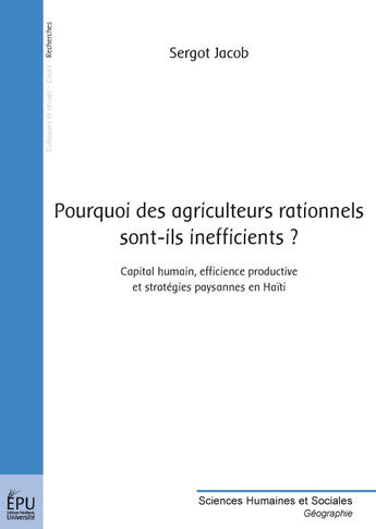 Couverture du livre « Pourquoi des agriculteurs rationnels sont-ils inefficients ? capital humain, efficience productive et stratégies paysannes en Haïti » de Jacob Sergot aux éditions Publibook