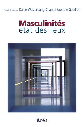 Couverture du livre « Masculinités ; état des lieux » de Welzer-Lang Daniel et Chantal Zaouche-Gaudron aux éditions Eres