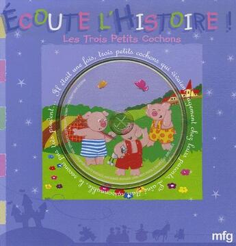 Couverture du livre « Écoute l'histoire ! ; les trois petits cochons » de Marie-Laure Viney aux éditions Mfg Education