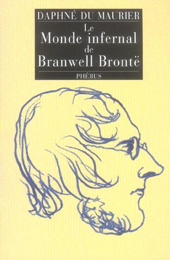 Couverture du livre « Le monde infernal de Branwell Brontë » de Daphne Du Maurier aux éditions Phebus