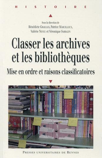 Couverture du livre « Classer les archives et les bibliothèques ; mise en ordre et raisons classificatoires » de  aux éditions Pu De Rennes