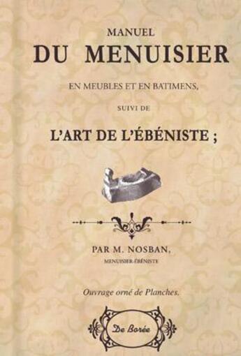 Couverture du livre « Manuel du menuisier ; l'art de l'ébéniste » de M Nosban aux éditions De Boree