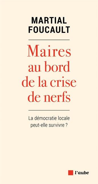 Couverture du livre « Maires au bord de la crise de nerfs » de Foucault Martial aux éditions Editions De L'aube