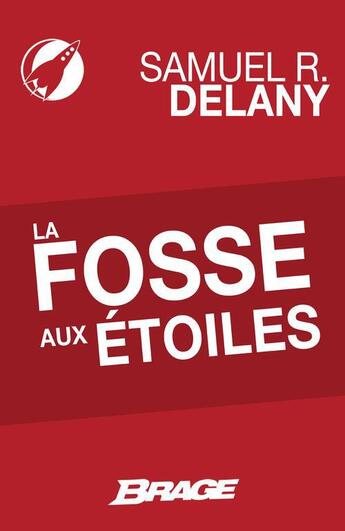 Couverture du livre « La fosse aux étoiles » de Samuel Delany aux éditions Brage