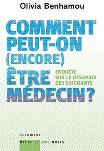 Couverture du livre « Comment peut-on (encore) être médecin ? enquête sur le désarroi des soignants » de Olivia Benhamou aux éditions Mille Et Une Nuits