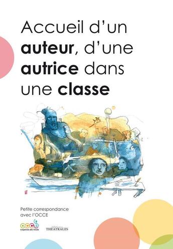 Couverture du livre « Accueil d'un auteur, d'une autrice dans une classe : petite correspondance avec l'OCCE » de  aux éditions Theatrales