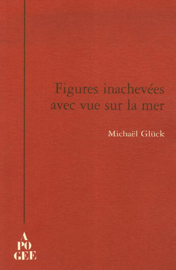 Couverture du livre « Figures inachevées avec vue sur la mer » de Michael Gluck aux éditions Apogee