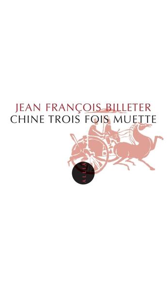 Couverture du livre « Chine trois fois muette » de Jean-Francois Billeter aux éditions Editions Allia