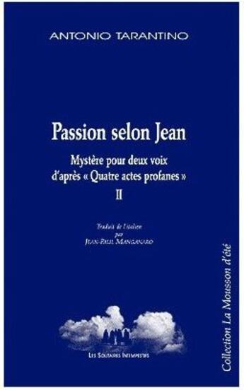 Couverture du livre « Passion selon Jean Tome 2 ; mystère pour deux voix d'après « quatre actes profanes » » de Antonio Tarantino aux éditions Solitaires Intempestifs