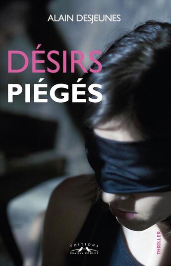 Couverture du livre « Désirs piégés » de Alain Desjeunes aux éditions Charles Corlet