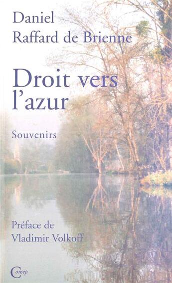 Couverture du livre « Droit vers l'azur -souvenirs » de De Brienne D Raffard aux éditions Editions De Paris