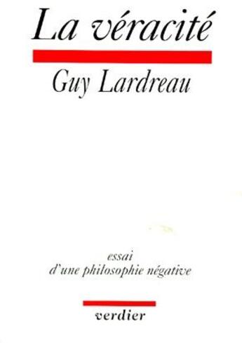 Couverture du livre « La véracité ; essai d'une philosophie négative » de Guy Lardreau aux éditions Verdier