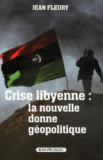 Couverture du livre « Crise libyenne ; la nouvelle donne géopolitique » de Jean Fleury aux éditions Jean Picollec