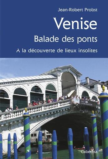 Couverture du livre « Venise, balade des ponts » de Jean-Robert Probst aux éditions Cabedita