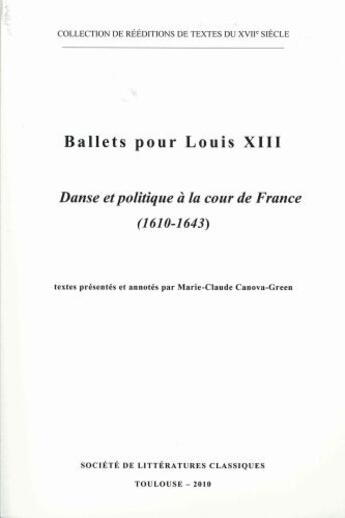 Couverture du livre « Ballets pour louis XIII ; danse et politique à la cour de France (1610-1643) » de Marie-Claude Canova-Green aux éditions Slc