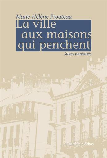 Couverture du livre « La ville aux maisons qui penchent » de Marie-Helene Prouteau aux éditions Chambre D'echos