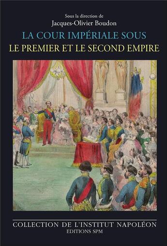 Couverture du livre « La cour imperiale sous le premier et le second empire » de Boudon J-O. aux éditions Spm Lettrage