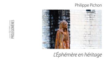 Couverture du livre « L'éphémère en héritage » de Philippe Pichon aux éditions Prolegomenes