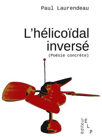 Couverture du livre « L'hélicoïdal inversé (poésie concrète) » de Paul Laurendeau aux éditions Elp