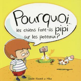 Couverture du livre « Pourquoi les chiens font-ils pipi sur les poteaux ? » de Mika et Emilie Rivard aux éditions Andara