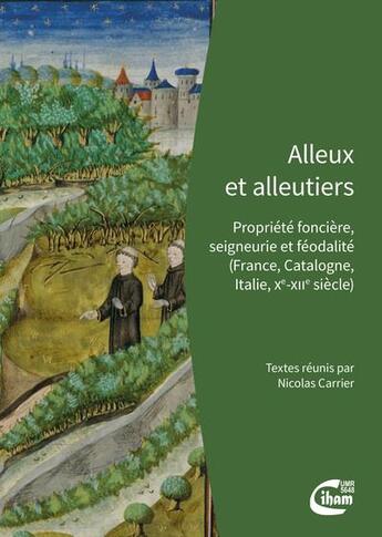 Couverture du livre « Alleux et alleutiers : propriété foncière, seigneurie et féodalité (France, Catalogne, Italie, Xe-XIIe siècle) » de Nicolas Carrier aux éditions Ciham