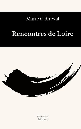 Couverture du livre « Rencontres de Loire » de Marie Cabreval aux éditions Les Souffleurs De Vers