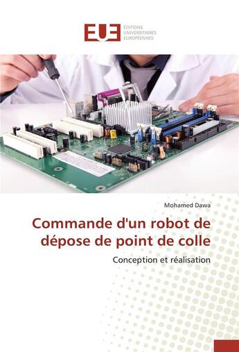 Couverture du livre « Commande d'un robot de dépose de point de colle » de Mohamed Dawa aux éditions Editions Universitaires Europeennes