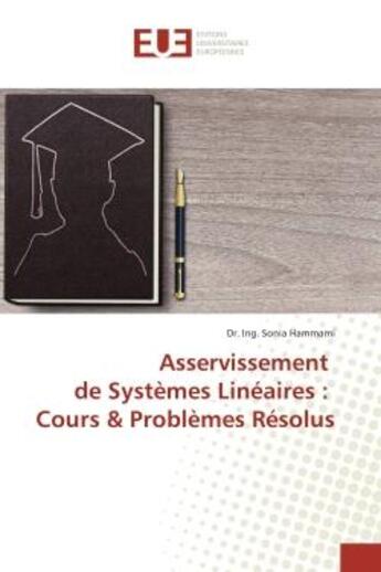 Couverture du livre « Asservissement de systemes Lineaires : Cours & Problemes Resolus » de Dr. Hammami aux éditions Editions Universitaires Europeennes