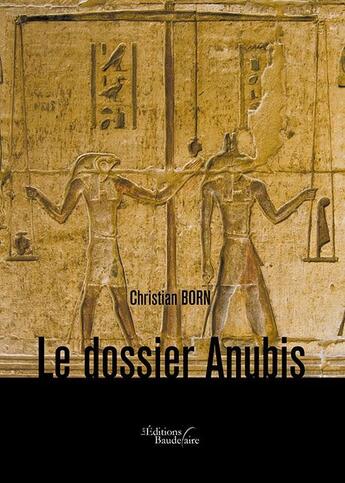 Couverture du livre « Le dossier Anubis » de Christian Born aux éditions Baudelaire