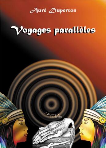 Couverture du livre « Voyages parallèles » de Aure Duperron aux éditions Baudelaire