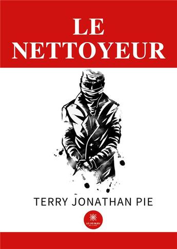 Couverture du livre « Le nettoyeur » de Terry Jonathan Pie aux éditions Le Lys Bleu