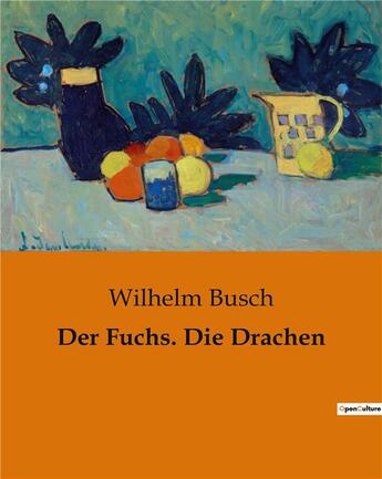 Couverture du livre « Der Fuchs. Die Drachen » de Busch Wilhelm aux éditions Culturea